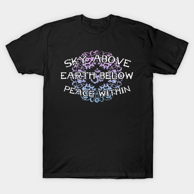 Sky Above Earth Below Peace Within T-Shirt by thingsandthings